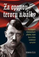 Za oponou teroru a války. Po stopách dramatických příběhů, které by si nikdo nedokázal ...