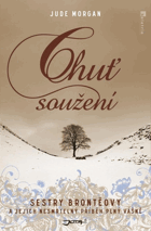 Chuť soužení - sestry Brontëovy a jejich nesmrtelný příběh plný vášně