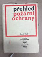 Přehled požární ochrany. Praktická příručka pro bezpečnostní referenty a pro pracovníky ...