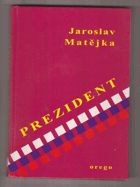Prezident - Dichtung oder Wahrheit? (esej, nebo román?)