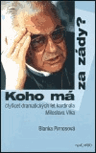 Koho má za zády Čtyřicet 40 dramatických let kardinála Miloslava Vlka