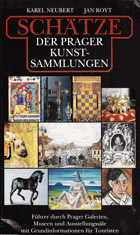 Schätze der Prager Kunstsammlungen. Führer durch Prager Galerien, Museen und Ausstellungssäle ...