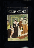 Maria Stuart. Liebe u. Leid e. Königin