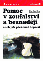 Pomoc v zoufalství a beznaději, aneb, Jak překonat depresi