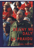 Dějiny mi daly za pravdu (sborník vybraných vystoupení F. Castra 2003-2006)
