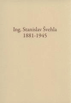 Ing. Stanislav Švehla 1881-1945