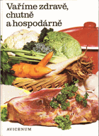 Vaříme zdravě, chutně a hospodárně