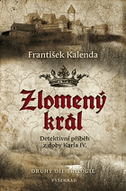 Zlomený král - Detektivní příběh z doby Karla IV. 2 DÍL. BEZ OBÁLKY!