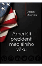 Američtí prezidenti mediálního věku