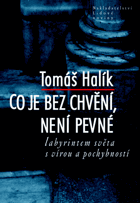 Co je bez chvění, není pevné - labyrintem světa s vírou a pochybností