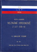 Neznámí hrdinové - kniha života z konce Světové revoluce a zápasu o Slovensko letech 1918 ...