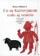 Co sa Karlovjanom stalo aj nestalo - pověsti, legendy a vyprávění z Velkých Karlovic a okolí
