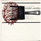 Tržiště estetiky - studie o takzvaných okrajových estetických a uměleckých jevech a vztahu ...