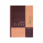 Jan Žižka - život a dílo bojovníka zákona božího