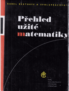 Přehled užité matematiky - určeno též absolventům prům. i stř. škol a posl. vys. škol ...