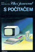 Chci pracovat s počítačem - pro čtenáře od 9 let.