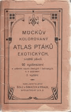 Mückův kolorovaný atlas ptáků exotických, zvláště pěvců. 92 vyobrazení