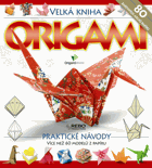 Velká kniha origami - praktické návody - více než 60 modelů z papíru