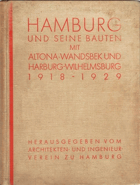 Hamburg und seine Bauten mit Altona, Wandsbek und Harburg-Wilhelmsburg 1918-1929