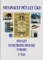 HISTORIE ČKD. Sto dvacet pět let ČKD a sto let elektrotechnické výroby u nás - 1871-1996