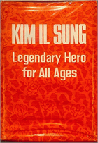 Kim Il Sung - legendary hero for all ages