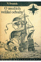 O mužích veliké odvahy - o slavných mořeplavcích, cestovatelích a letcích