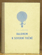Balonem k severní točně - na základě zápisků S.A. Andréea, Nilse Strindbergra a Knuta ...