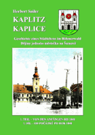 Kaplice. Dějiny jednoho městečka na Šumavě. 1 Díl - Od počátků po rok 1848 = Kaplitz. ...