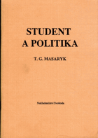 Student a politika - řeč prof. Dr. T. G. Masaryka na veřejné schůzi pořádané studentskou ...