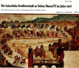 Die kaiserliche Grossbotschaft an Sultan Murad IV