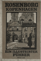 Rosenborg. Ein illustrierter Führer durch die chronologische Sammlung der dänischen Könige