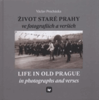 Život staré Prahy ve fotografiích a verších - Life in old Prague in photographs and verses