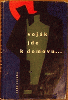 Voják jde k domovu- Dvanáct povídek mladých autorů s náměty z minulé světové války a ze ...