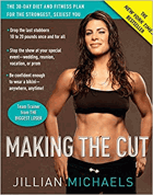 Making the Cut. The 30-day Diet and Fitness Plan for the Strongest, Sexiest You
