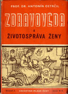 Zdravověda a životospráva ženy. Populárně vědecká poučení o tom, co má žena věděti o ...