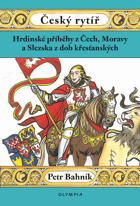 Český rytíř. Hrdinské příběhy z Čech, Moravy a Slezska z dob křesťanských