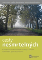 Cesty nesmrtelných. Putování po osudech a hrobech slavných českých matematiků, fyziků a ...