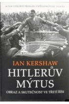 Hitlerův mýtus - obraz a skutečnost ve Třetí říši