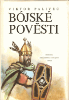 Bójské pověsti. Variace na torza zkazek a archeologických nálezů ze středních Čech