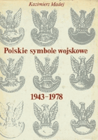 Polskie symbole wojskowe 1943-1978 - godo, sztandary, ordery, odznaczenia i odznaki ludowego Wojska ...