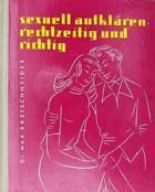 Sexuell aufklären rechtzeitig und richtig. Ein Ratgeber für sexuelle Erziehung