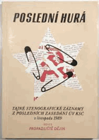 Poslední hurá Stenografický záznam z mimořádných zasedání ÚV KSČ 24. a 26. listopadu 1989