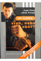 Jiří Kajínek vrah, nebo oběť Zpověď dopadeného Kajínka