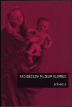 Arcidiecézní muzeum Olomouc - průvodce