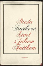 Život s Juliem Fučíkem VĚNOVÁNÍ GUSTA FUČÍKOVÁ
