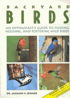 Backyard birds - an enthusiast's guide to feeding, housing, and fostering wild birds