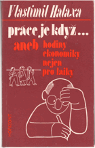 Práce je když ... , aneb, hodiny ekonomiky nejen pro laiky