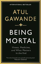 Being Mortal. Illness, Medicine and What Matters in the End