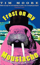 Frost on My Moustache. Arctic Exploits of a Lord and a Loafer