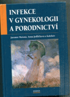 Infekce v gynekologii a porodnictví a základy jejich antiinfekční léčby